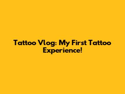 Tattoo Vlog: My First Tattoo Experience!