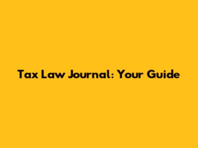 Tax Law Journal: Your Guide
