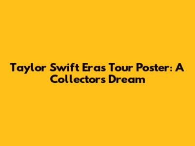 Taylor Swift Eras Tour Poster: A Collector's Dream