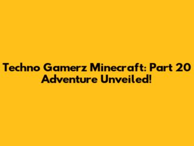 Techno Gamerz Minecraft: Part 20 Adventure Unveiled!