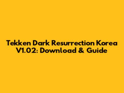 Tekken Dark Resurrection Korea V1.02: Download & Guide