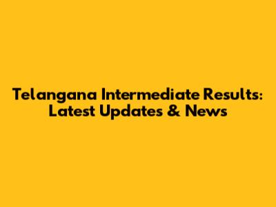 Telangana Intermediate Results: Latest Updates & News