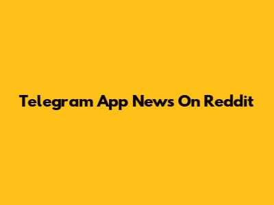 Telegram App News On Reddit