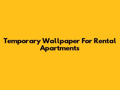 Temporary Wallpaper For Rental Apartments