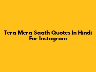 Tera Mera Saath Quotes In Hindi For Instagram
