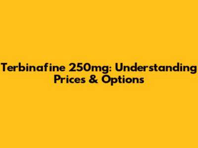 Terbinafine 250mg: Understanding Prices & Options