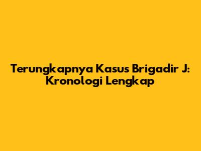 Terungkapnya Kasus Brigadir J: Kronologi Lengkap