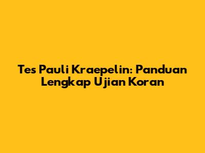 Tes Pauli Kraepelin: Panduan Lengkap Ujian Koran