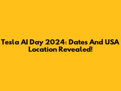 Tesla AI Day 2024: Dates And USA Location Revealed!