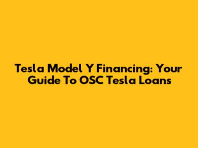 Tesla Model Y Financing: Your Guide To OSC Tesla Loans