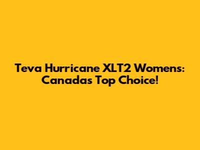 Teva Hurricane XLT2 Women's: Canada's Top Choice!