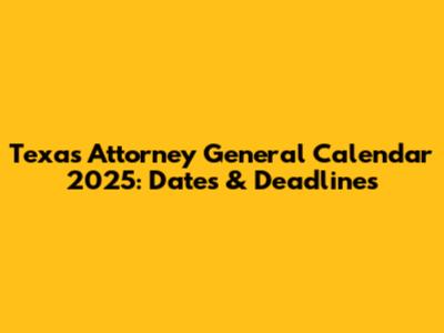 Texas Attorney General Calendar 2025: Dates & Deadlines