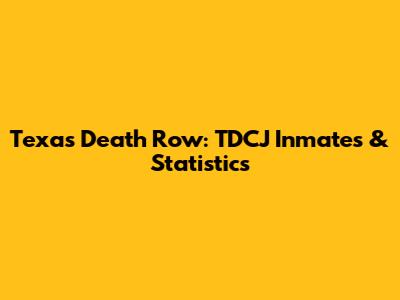 Texas Death Row: TDCJ Inmates & Statistics