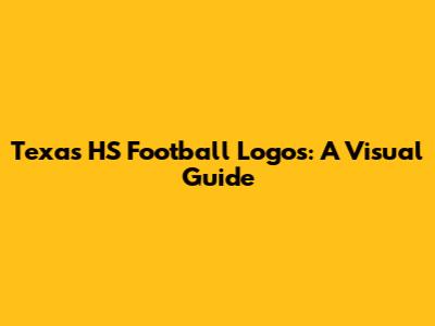 Texas HS Football Logos: A Visual Guide