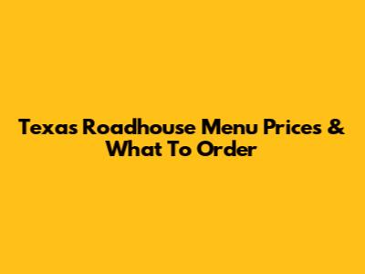 Texas Roadhouse Menu Prices & What To Order