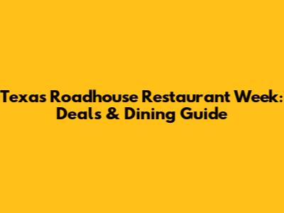 Texas Roadhouse Restaurant Week: Deals & Dining Guide