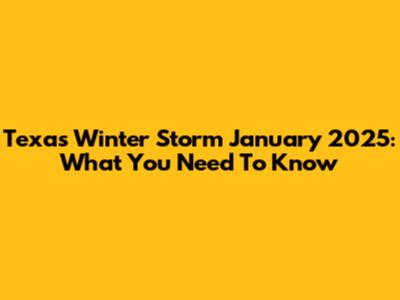 Texas Winter Storm January 2025: What You Need To Know