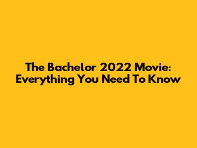 The Bachelor 2022 Movie: Everything You Need To Know