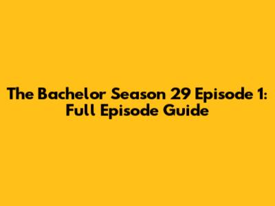 The Bachelor Season 29 Episode 1: Full Episode Guide