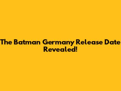 The Batman Germany Release Date Revealed!