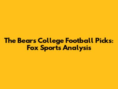 The Bear's College Football Picks: Fox Sports Analysis