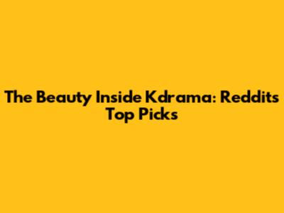 The Beauty Inside Kdrama: Reddit's Top Picks