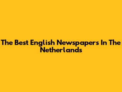 The Best English Newspapers In The Netherlands