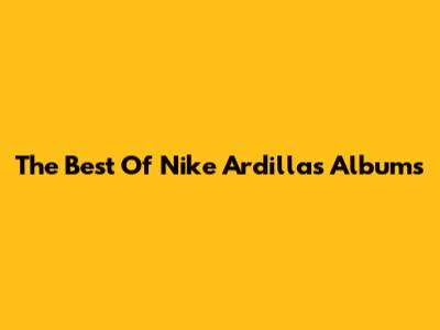 The Best Of Nike Ardilla's Albums