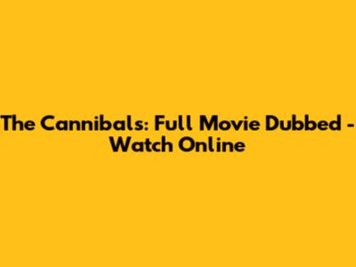 The Cannibals: Full Movie Dubbed - Watch Online