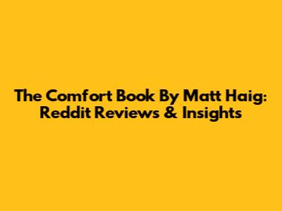The Comfort Book By Matt Haig: Reddit Reviews & Insights