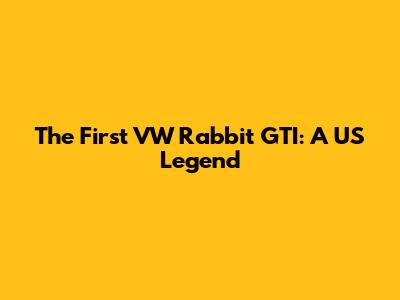 The First VW Rabbit GTI: A US Legend