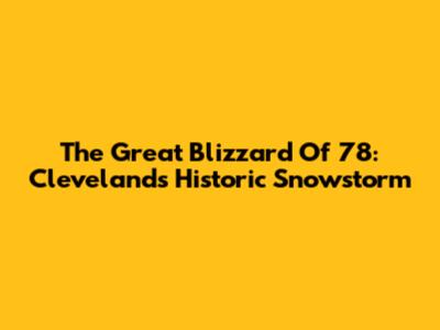 The Great Blizzard Of '78: Cleveland's Historic Snowstorm