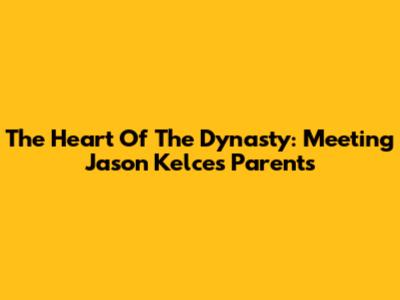 The Heart Of The Dynasty: Meeting Jason Kelce's Parents