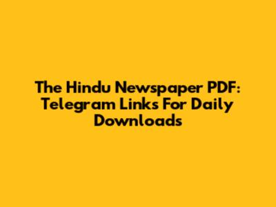 The Hindu Newspaper PDF: Telegram Links For Daily Downloads