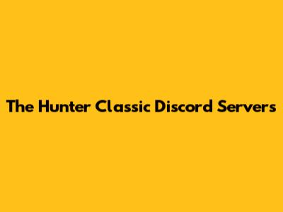 The Hunter Classic Discord Servers