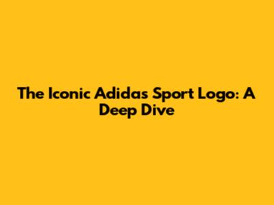 The Iconic Adidas Sport Logo: A Deep Dive