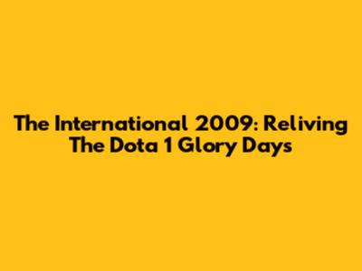 The International 2009: Reliving The Dota 1 Glory Days