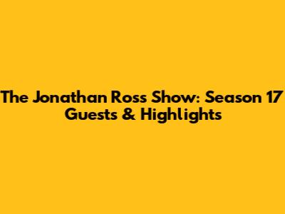 The Jonathan Ross Show: Season 17 Guests & Highlights