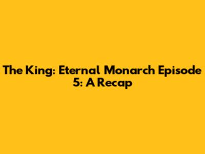 The King: Eternal Monarch Episode 5: A Recap