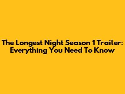The Longest Night Season 1 Trailer: Everything You Need To Know