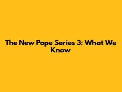 The New Pope Series 3: What We Know