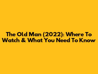 The Old Man (2022): Where To Watch & What You Need To Know
