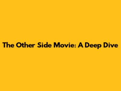 The Other Side Movie: A Deep Dive
