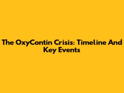 The OxyContin Crisis: Timeline And Key Events