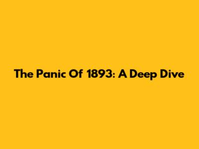 The Panic Of 1893: A Deep Dive