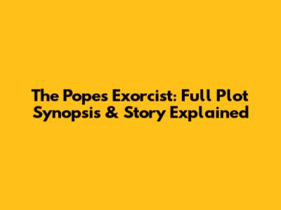 The Pope's Exorcist: Full Plot Synopsis & Story Explained