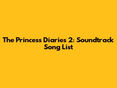The Princess Diaries 2: Soundtrack Song List