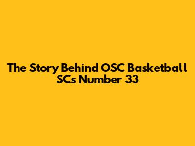 The Story Behind OSC Basketball SC's Number 33