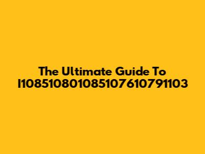 The Ultimate Guide To I108510801085107610791103