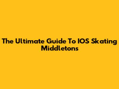 The Ultimate Guide To IOS Skating Middletons